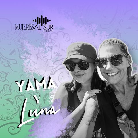 mujeres-al-sur:-yama-y-luna-(+-podcast)